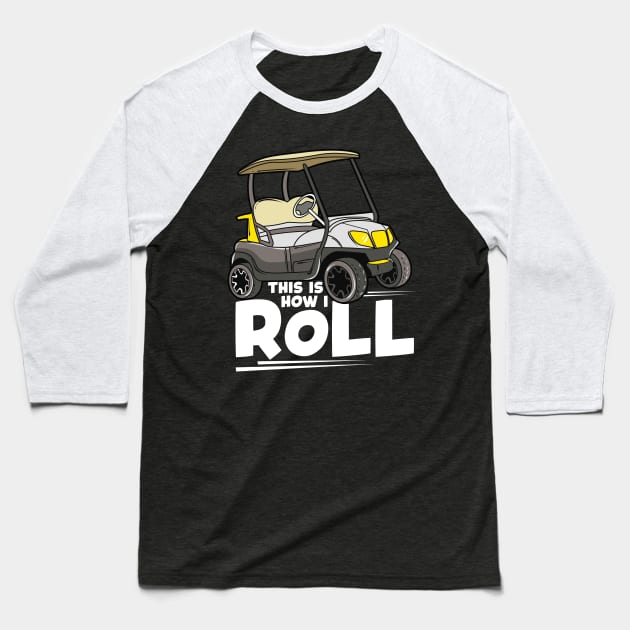 This Is How I Roll Funny Golf Cart Pun Cute Golfer Baseball T-Shirt by theperfectpresents